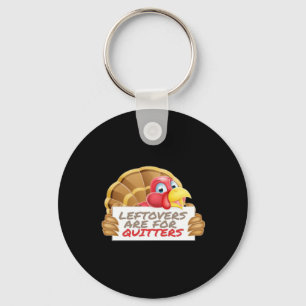 Leftovers Are For Quitters Thanksgiving Fun Classi Key Ring