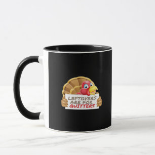 Leftovers Are For Quitters Thanksgiving Fun Classi Mug