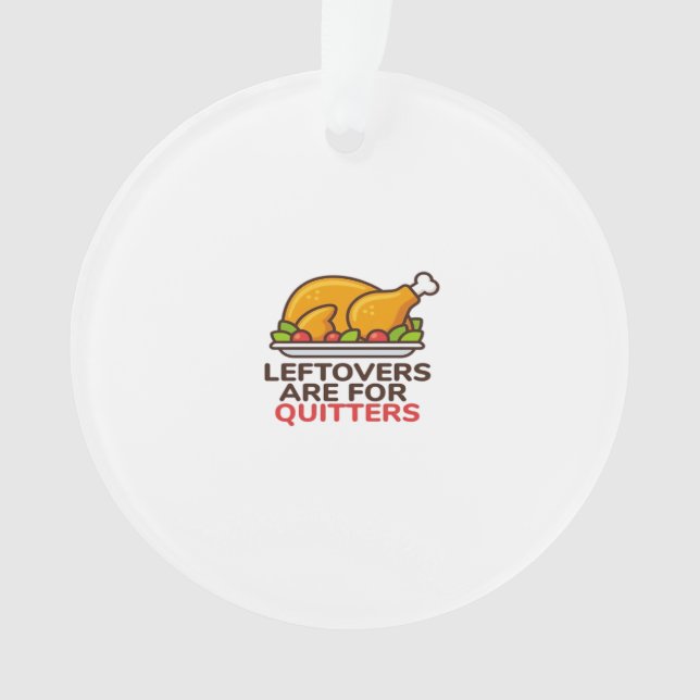 Leftovers Are For Quitters Thanksgiving Fun Classi Ornament (Front)