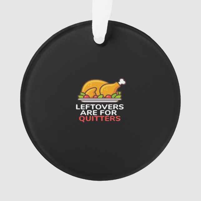 Leftovers Are For Quitters Thanksgiving Fun Classi Ornament (Front)