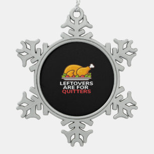 Leftovers Are For Quitters Thanksgiving Fun Classi Snowflake Pewter Christmas Ornament