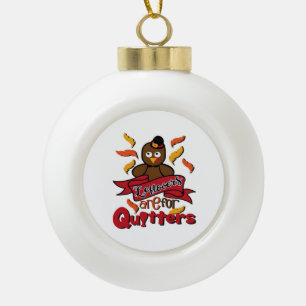 Leftovers Are For Quitters - Thanksgiving Funny - Ceramic Ball Christmas Ornament
