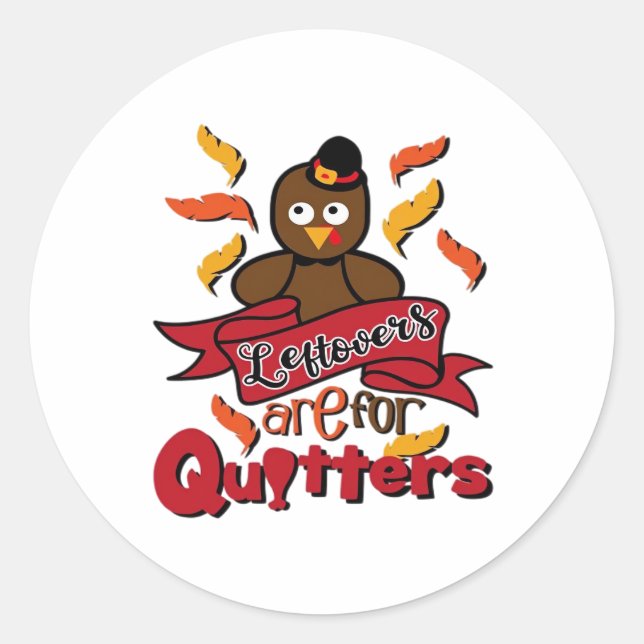 Leftovers Are For Quitters - Thanksgiving Funny -  Classic Round Sticker (Front)