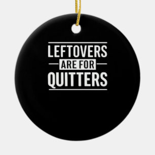 Leftovers Are For Quitters Thanksgiving Funny Quot Ceramic Tree Decoration