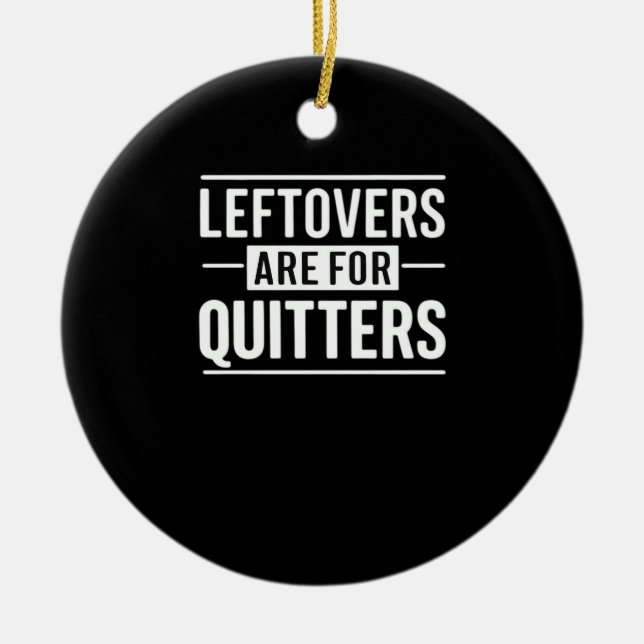 Leftovers Are For Quitters Thanksgiving Funny Quot Ceramic Tree Decoration (Front)