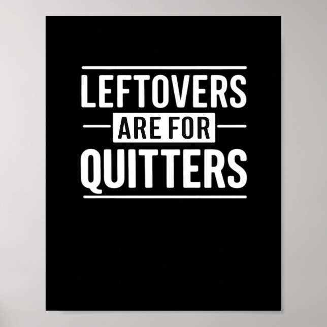 Leftovers Are For Quitters Thanksgiving Funny Quot Poster (Front)