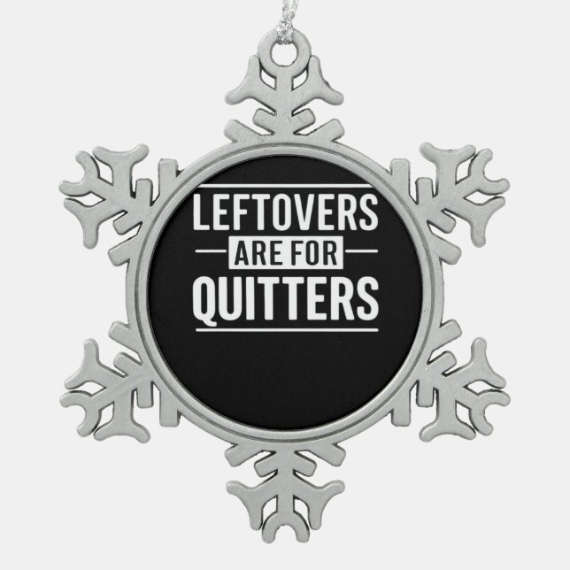 Leftovers Are For Quitters Thanksgiving Funny Quot Snowflake Pewter Christmas Ornament (Front)