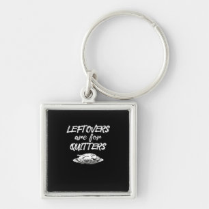 Leftovers Are For Quitters Thanksgiving Funny Sayi Key Ring