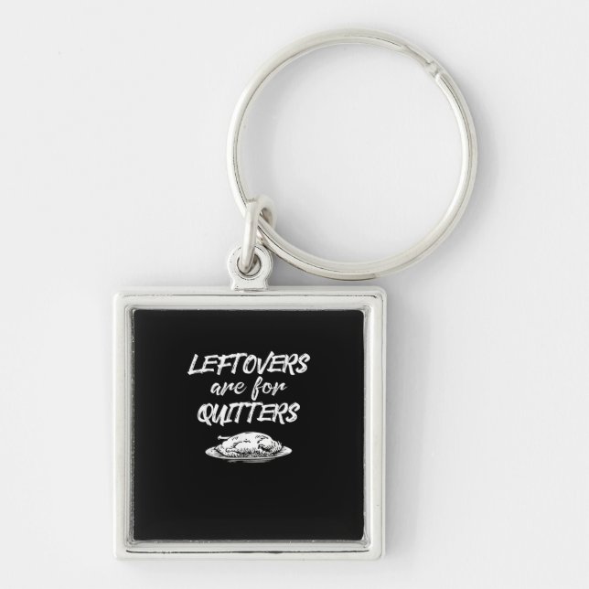 Leftovers Are For Quitters Thanksgiving Funny Sayi Key Ring (Front)