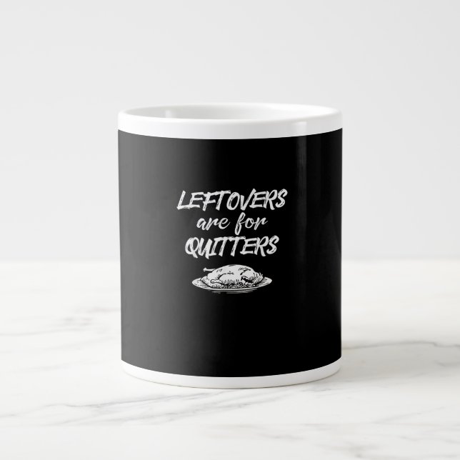 Leftovers Are For Quitters Thanksgiving Funny Sayi Large Coffee Mug (Front)