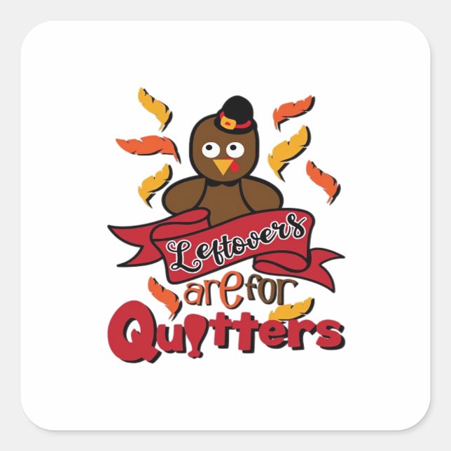 Leftovers Are For Quitters - Thanksgiving Funny -  Square Sticker (Front)