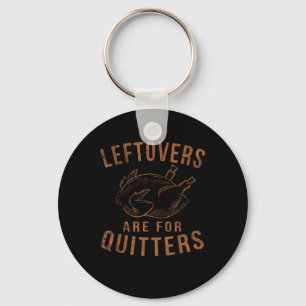 Leftovers Are For Quitters Thanksgiving Funny Turk Key Ring