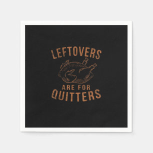 Leftovers Are For Quitters Thanksgiving Funny Turk Napkin