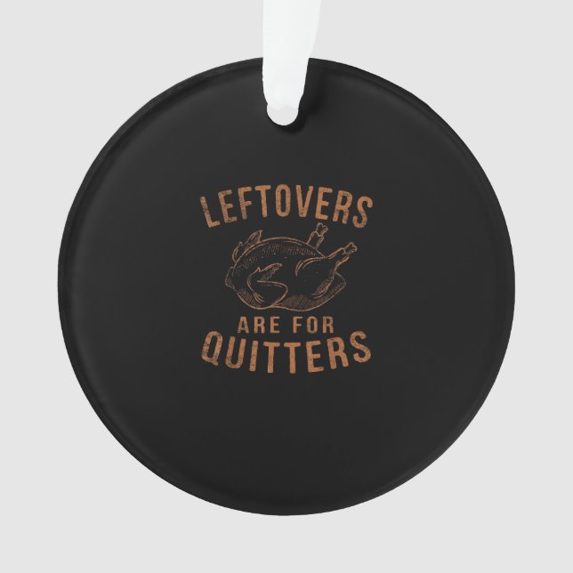 Leftovers Are For Quitters Thanksgiving Funny Turk Ornament (Front)