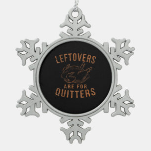 Leftovers Are For Quitters Thanksgiving Funny Turk Snowflake Pewter Christmas Ornament