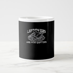 Leftovers Are For Quitters - Thanksgiving Large Coffee Mug