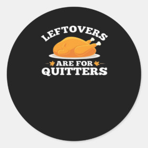 Leftovers Are For Quitters, Thanksgiving Madness E Classic Round Sticker