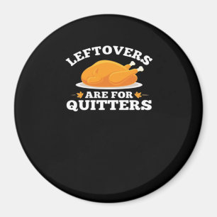 Leftovers Are For Quitters, Thanksgiving Madness E Magnet