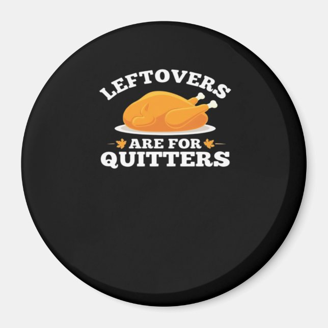 Leftovers Are For Quitters, Thanksgiving Madness E Magnet (Front)