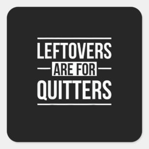 Leftovers Are For Quitters Thanksgiving Square Sticker