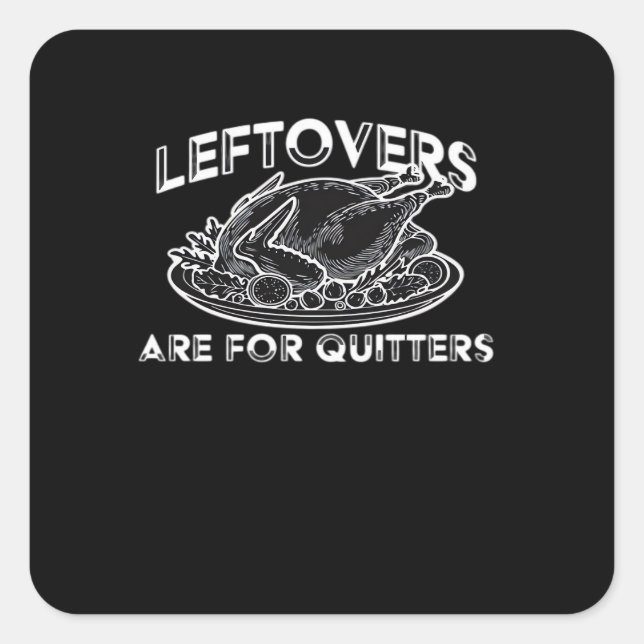 Leftovers Are For Quitters - Thanksgiving Square Sticker (Front)