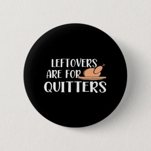 Leftovers Are For Quitters Thanksgiving Trendy 6 Cm Round Badge
