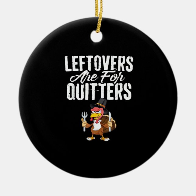 Leftovers Are For Quitters Thanksgiving Turkey Cla Ceramic Tree Decoration (Front)