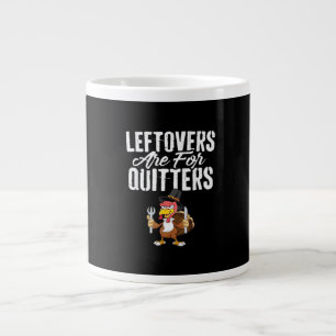 Leftovers Are For Quitters Thanksgiving Turkey Cla Large Coffee Mug