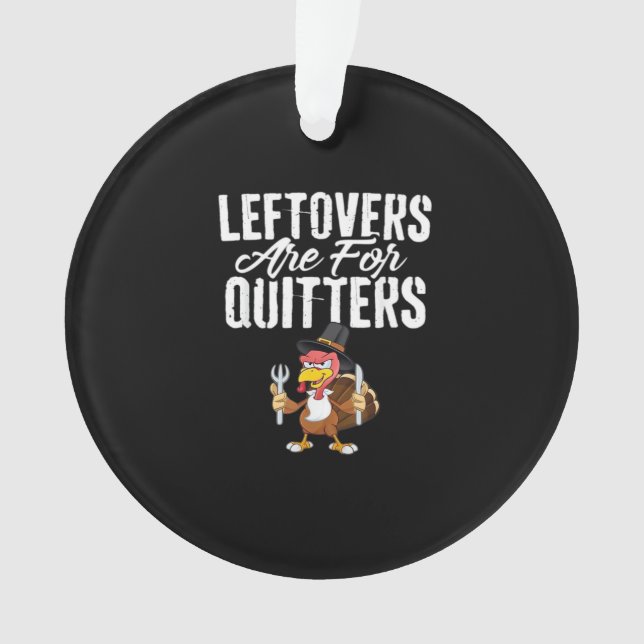 Leftovers Are For Quitters Thanksgiving Turkey Cla Ornament (Front)