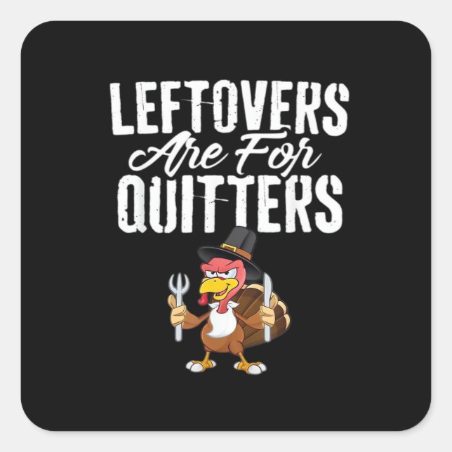 Leftovers Are For Quitters Thanksgiving Turkey Cla Square Sticker (Front)