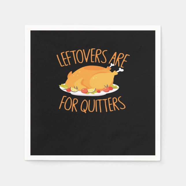 Leftovers Are For Quitters - Thanksgiving Turkey E Napkin (Front)
