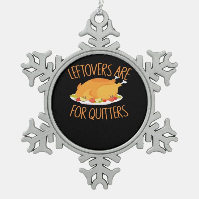 Leftovers Are For Quitters - Thanksgiving Turkey E Snowflake Pewter Christmas Ornament (Front)