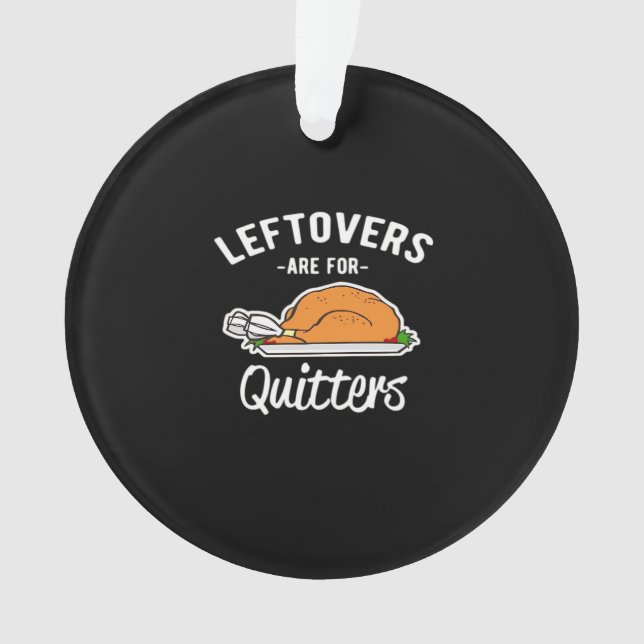 Leftovers Are For Quitters Thanksgiving Turkey Ess Ornament (Front)