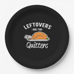 Leftovers Are For Quitters Thanksgiving Turkey Ess Paper Plate
