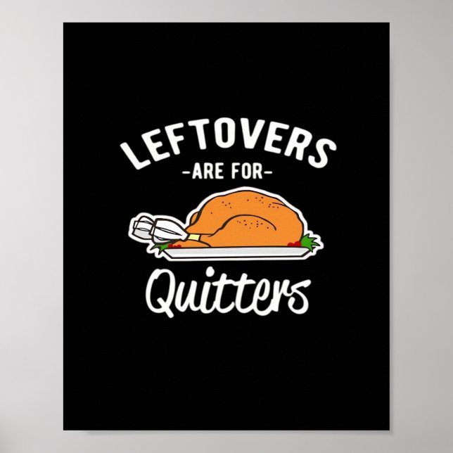 Leftovers Are For Quitters Thanksgiving Turkey Ess Poster (Front)