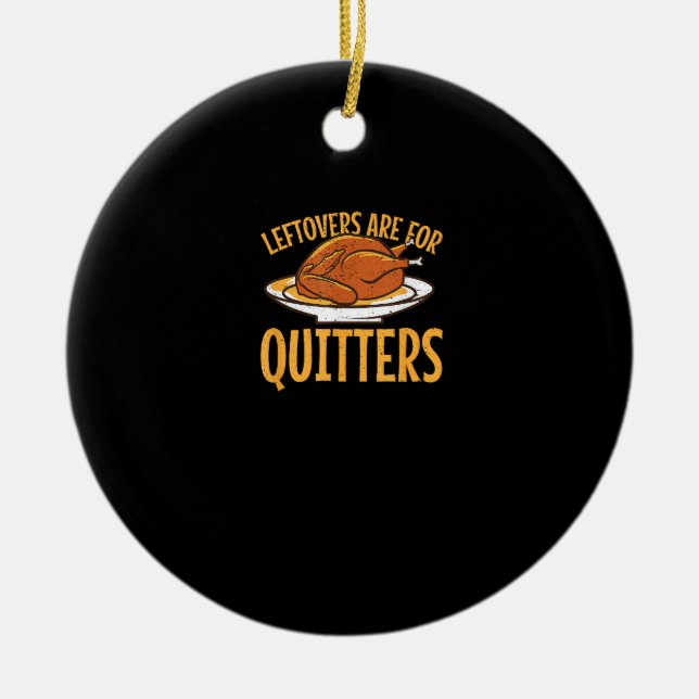 Leftovers Are For Quitters Thanksgiving Turkey Sno Ceramic Tree Decoration (Front)