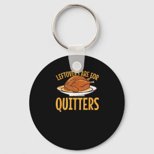 Leftovers Are For Quitters Thanksgiving Turkey Sno Key Ring