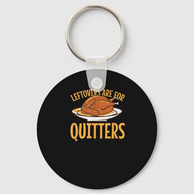 Leftovers Are For Quitters Thanksgiving Turkey Sno Key Ring (Front)