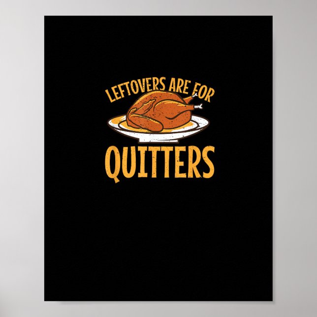 Leftovers Are For Quitters Thanksgiving Turkey Sno Poster (Front)