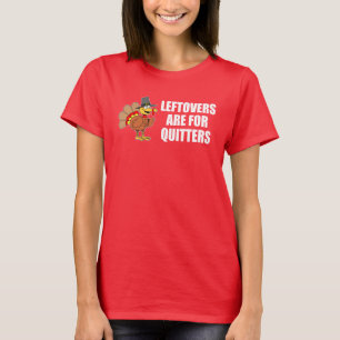 Leftovers Are For Quitters Thanksgiving Turkey T-Shirt