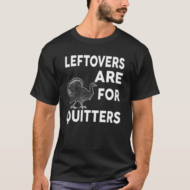 Leftovers Are For Quitters  Thanksgiving  V12 T-Shirt (Front)