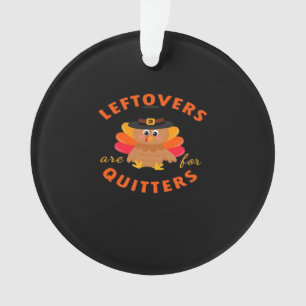 Leftovers Are For Quitters Turkey Christmas Classi Ornament