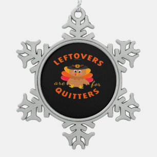 Leftovers Are For Quitters Turkey Christmas Classi Snowflake Pewter Christmas Ornament