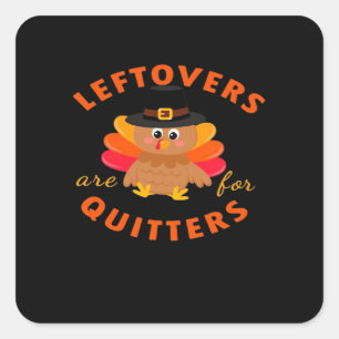 Leftovers Are For Quitters Turkey Christmas Classi Square Sticker