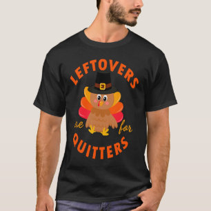 Leftovers Are For Quitters Turkey Christmas T-Shirt