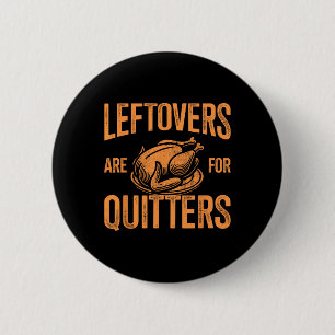 Leftovers Are For Quitters Turkey For Thanksgiving 6 Cm Round Badge