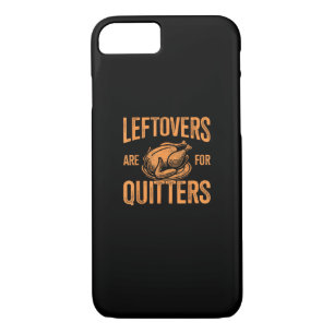 Leftovers Are For Quitters Turkey For Thanksgiving iPhone 8/7 Case