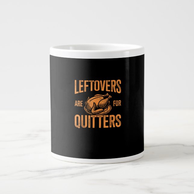 Leftovers Are For Quitters Turkey For Thanksgiving Large Coffee Mug (Front)