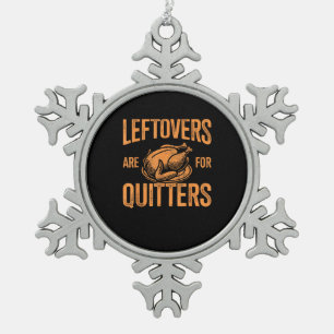 Leftovers Are For Quitters Turkey For Thanksgiving Snowflake Pewter Christmas Ornament
