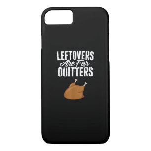 Leftovers Are For Quitters Turkey Funny Thanksgivi iPhone 8/7 Case